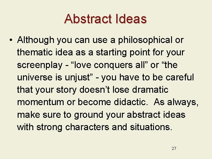 Abstract Ideas • Although you can use a philosophical or thematic idea as a