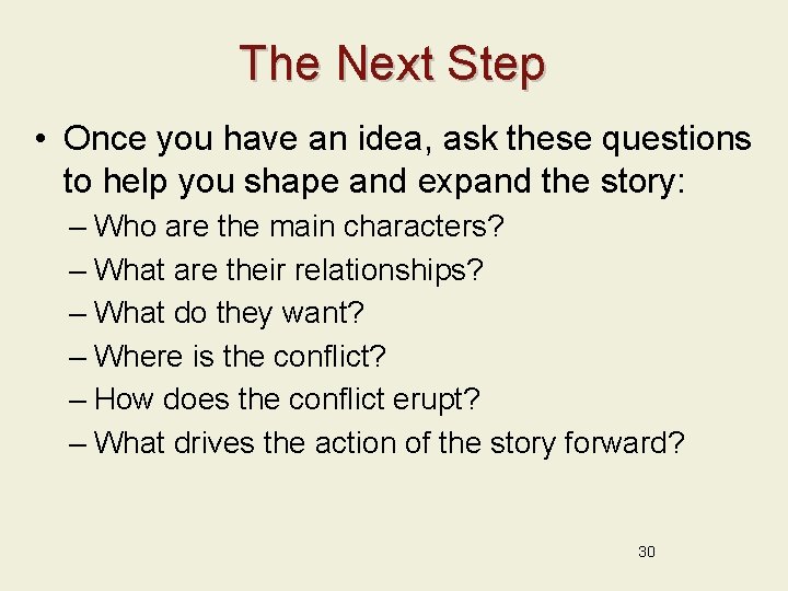The Next Step • Once you have an idea, ask these questions to help