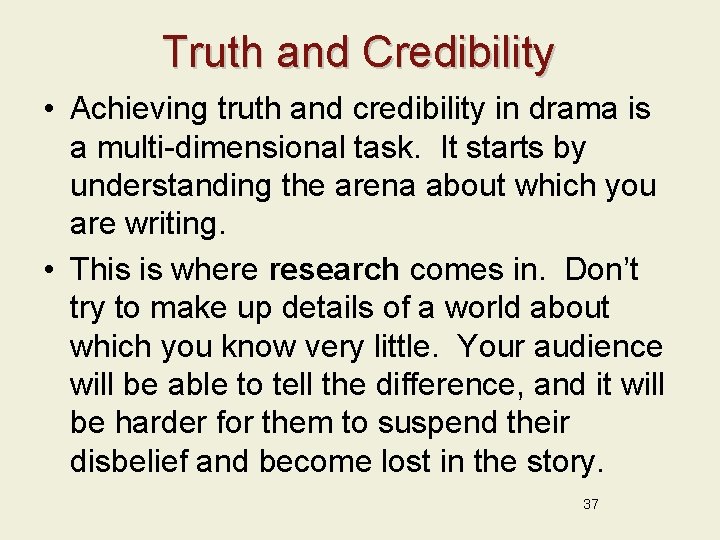 Truth and Credibility • Achieving truth and credibility in drama is a multi-dimensional task.