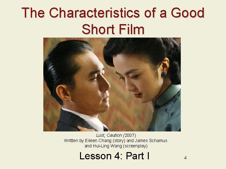 The Characteristics of a Good Short Film Lust, Caution (2007) Written by Eileen Chang