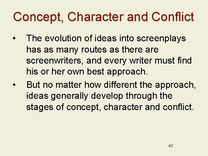 Concept, Character and Conflict • • The evolution of ideas into screenplays has as