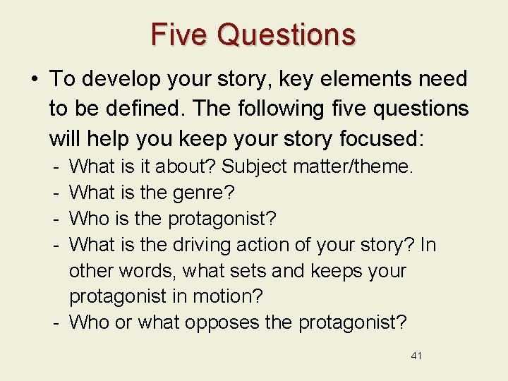 Five Questions • To develop your story, key elements need to be defined. The