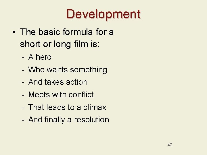 Development • The basic formula for a short or long film is: - A