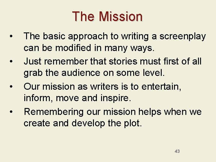The Mission • • The basic approach to writing a screenplay can be modified