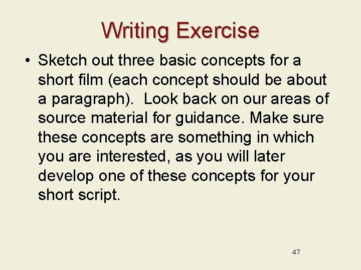 Writing Exercise • Sketch out three basic concepts for a short film (each concept