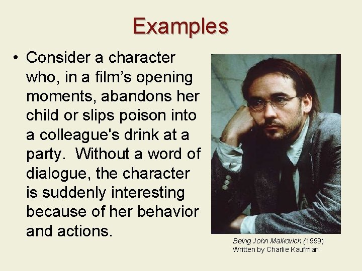 Examples • Consider a character who, in a film’s opening moments, abandons her child