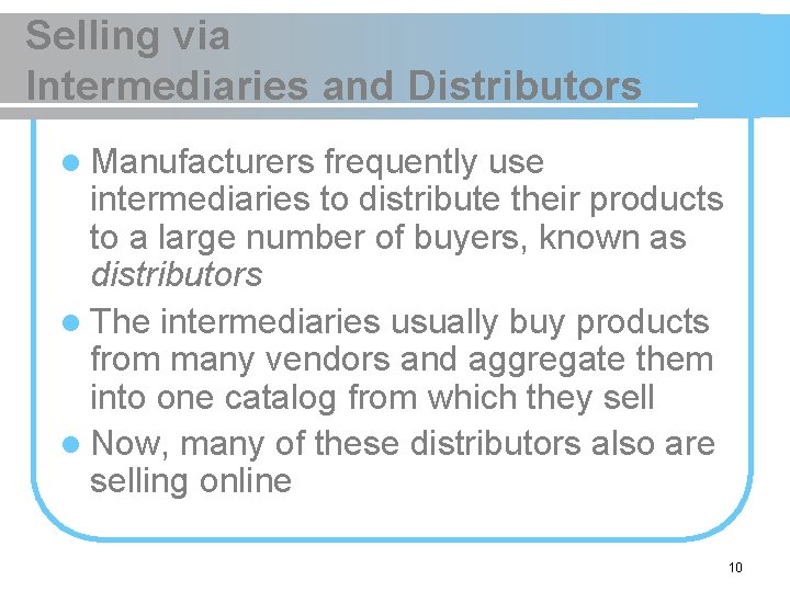 Selling via Intermediaries and Distributors l Manufacturers frequently use intermediaries to distribute their products