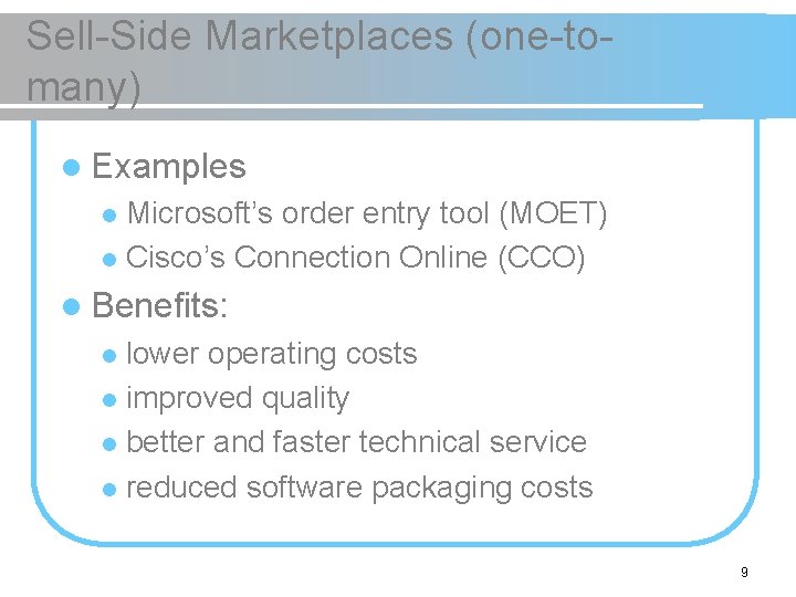Sell-Side Marketplaces (one-tomany) l Examples Microsoft’s order entry tool (MOET) l Cisco’s Connection Online