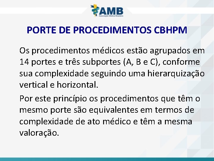 PORTE DE PROCEDIMENTOS CBHPM Os procedimentos médicos estão agrupados em 14 portes e três