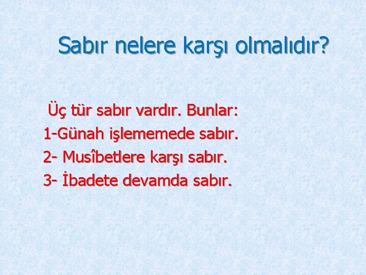 Sabır nelere karşı olmalıdır? Üç tür sabır vardır. Bunlar: 1 -Günah işlememede sabır. 2