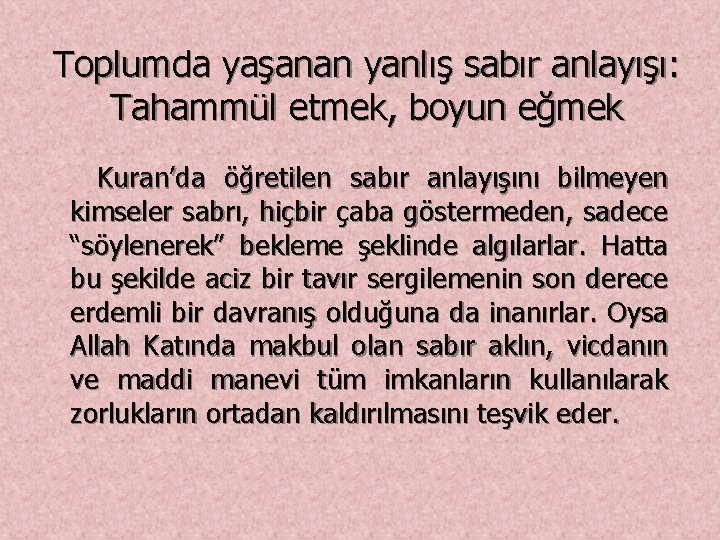 Toplumda yaşanan yanlış sabır anlayışı: Tahammül etmek, boyun eğmek Kuran’da öğretilen sabır anlayışını bilmeyen