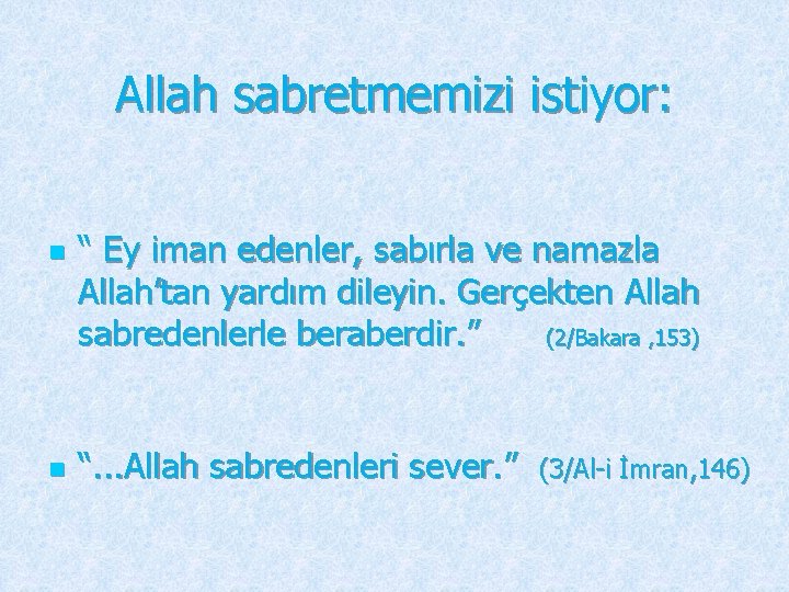 Allah sabretmemizi istiyor: n n “ Ey iman edenler, sabırla ve namazla Allah’tan yardım