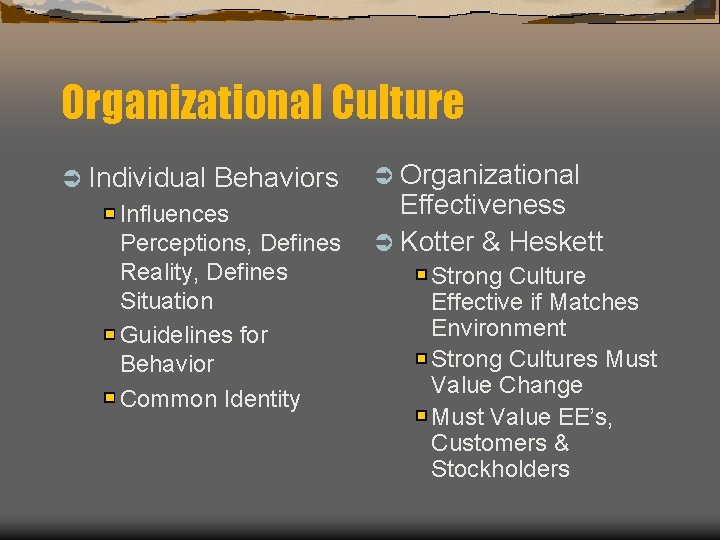 Organizational Culture Ü Individual Behaviors Influences Perceptions, Defines Reality, Defines Situation Guidelines for Behavior