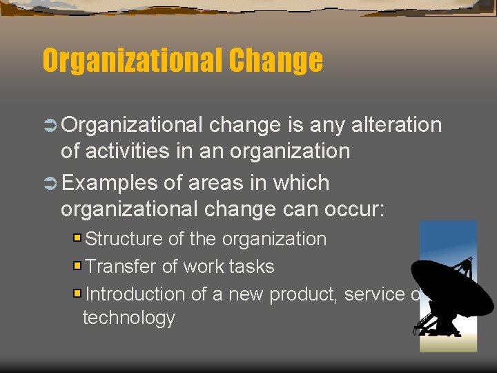 Organizational Change Ü Organizational change is any alteration of activities in an organization Ü