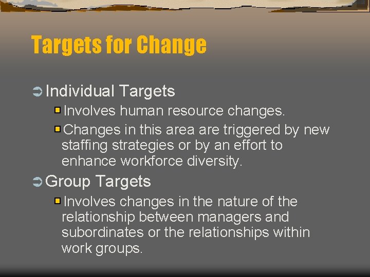 Targets for Change Ü Individual Targets Involves human resource changes. Changes in this area