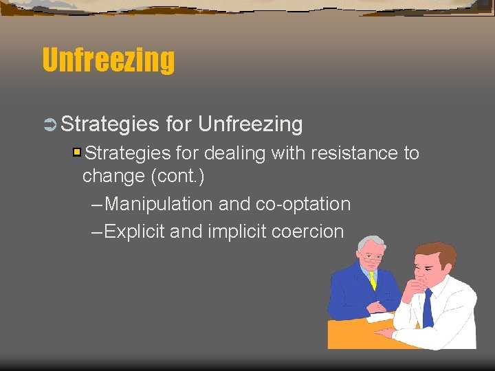 Unfreezing Ü Strategies for Unfreezing Strategies for dealing with resistance to change (cont. )