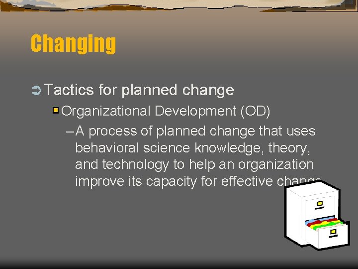 Changing Ü Tactics for planned change Organizational Development (OD) – A process of planned