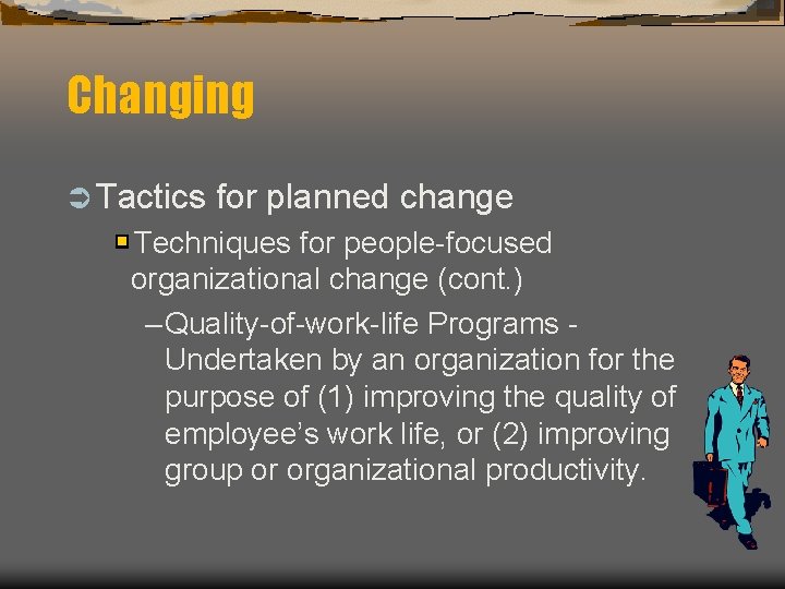 Changing Ü Tactics for planned change Techniques for people-focused organizational change (cont. ) –