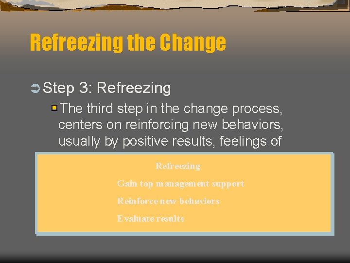 Refreezing the Change Ü Step 3: Refreezing The third step in the change process,