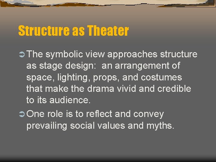 Structure as Theater Ü The symbolic view approaches structure as stage design: an arrangement