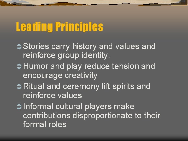 Leading Principles Ü Stories carry history and values and reinforce group identity. Ü Humor