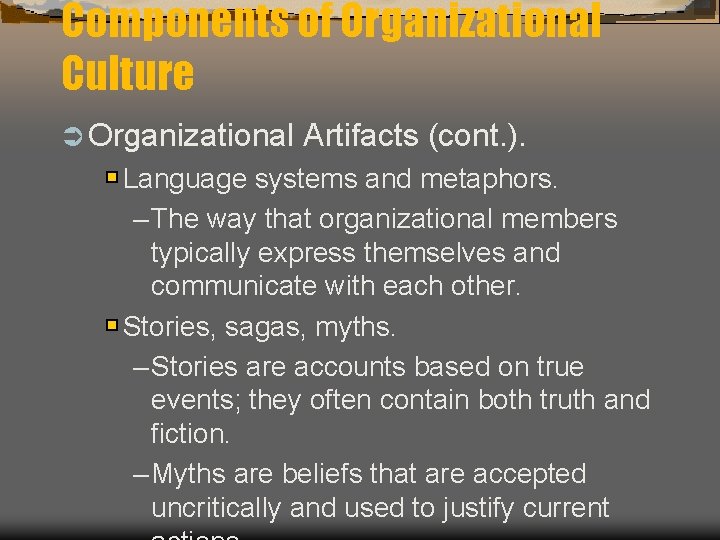 Components of Organizational Culture Ü Organizational Artifacts (cont. ). Language systems and metaphors. –