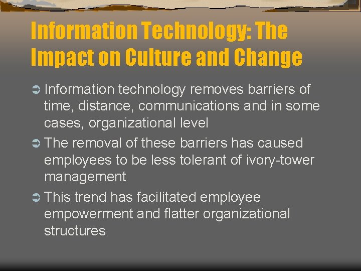 Information Technology: The Impact on Culture and Change Ü Information technology removes barriers of