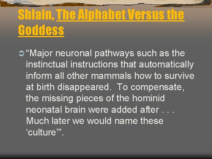 Shlain, The Alphabet Versus the Goddess Ü “Major neuronal pathways such as the instinctual