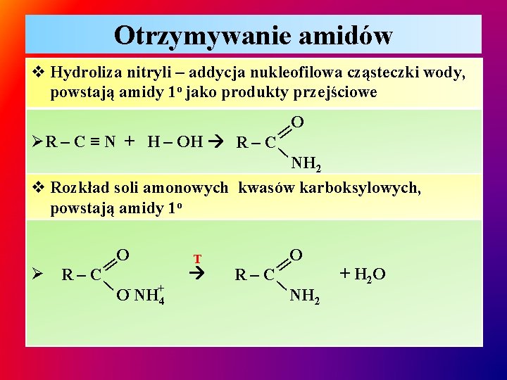 Otrzymywanie amidów v Hydroliza nitryli – addycja nukleofilowa cząsteczki wody, powstają amidy 1 o