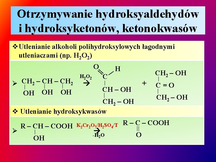 Otrzymywanie hydroksyaldehydów i hydroksyketonów, ketonokwasów v. Utlenianie alkoholi polihydroksylowych łagodnymi utleniaczami (np. H 2