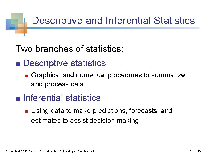 Descriptive and Inferential Statistics Two branches of statistics: n Descriptive statistics n n Graphical