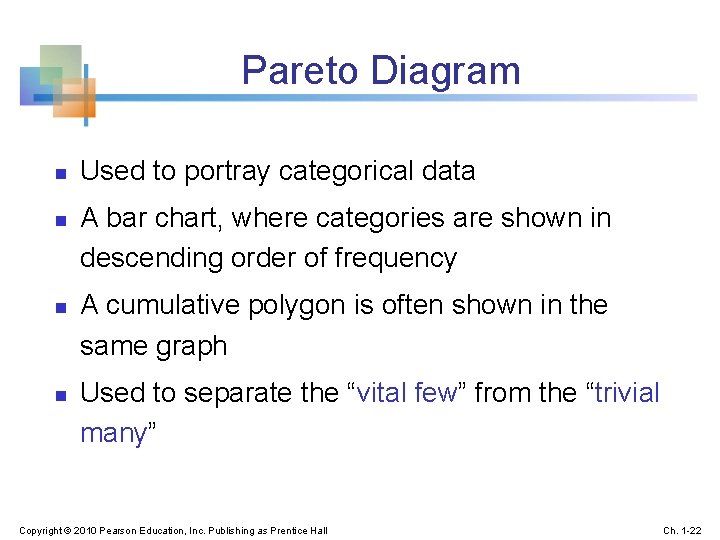 Pareto Diagram n n Used to portray categorical data A bar chart, where categories