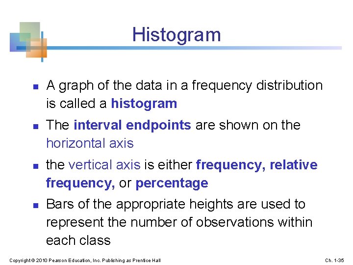 Histogram n n A graph of the data in a frequency distribution is called