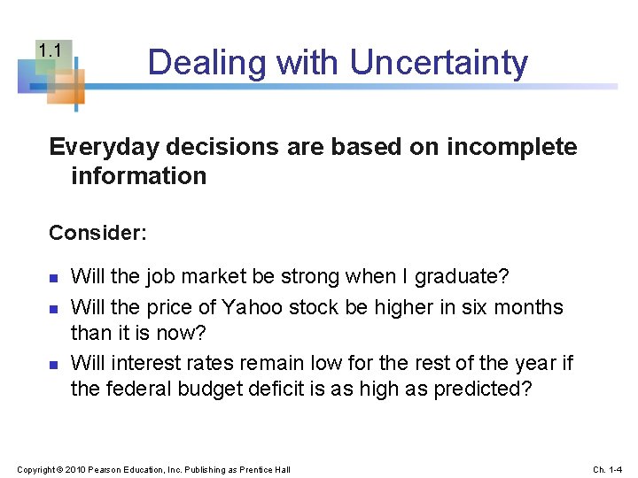 1. 1 Dealing with Uncertainty Everyday decisions are based on incomplete information Consider: n