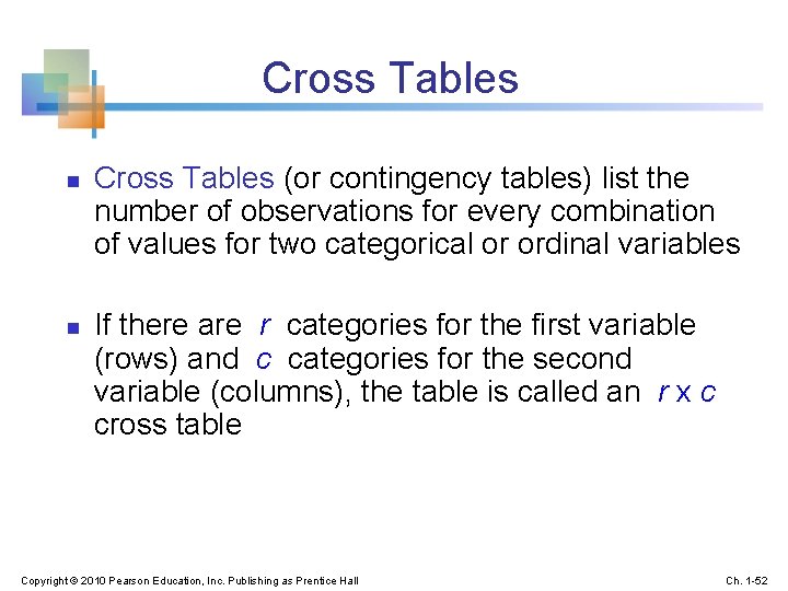 Cross Tables n n Cross Tables (or contingency tables) list the number of observations