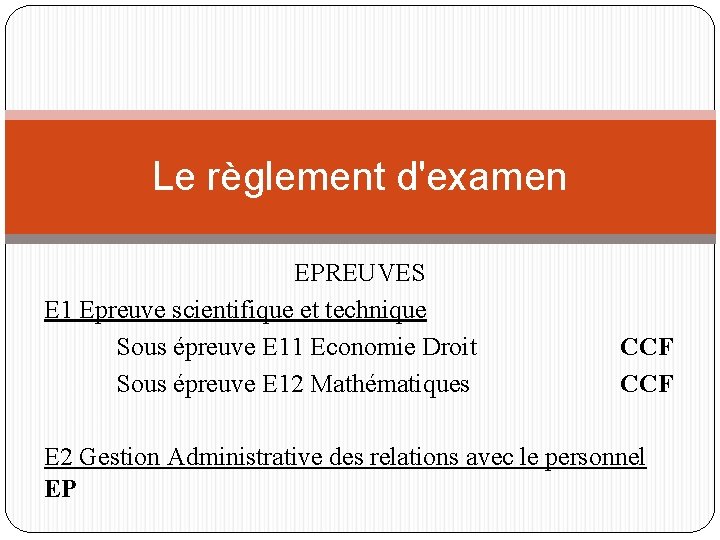Le règlement d'examen EPREUVES E 1 Epreuve scientifique et technique Sous épreuve E 11