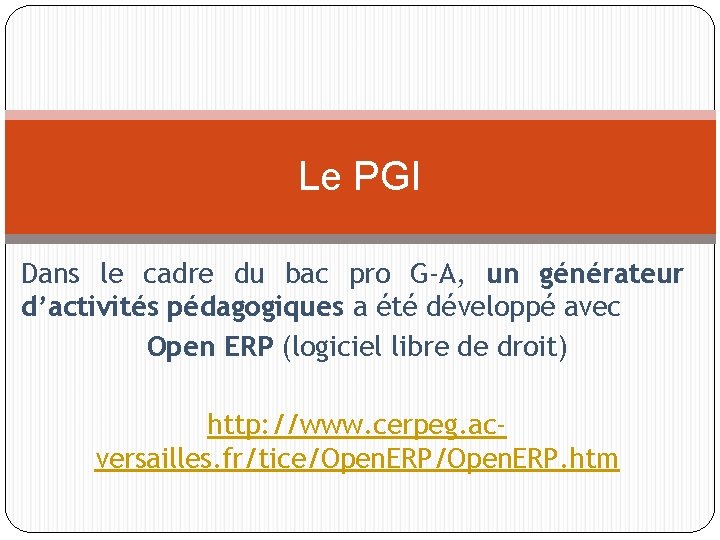 Le PGI Dans le cadre du bac pro G-A, un générateur d’activités pédagogiques a