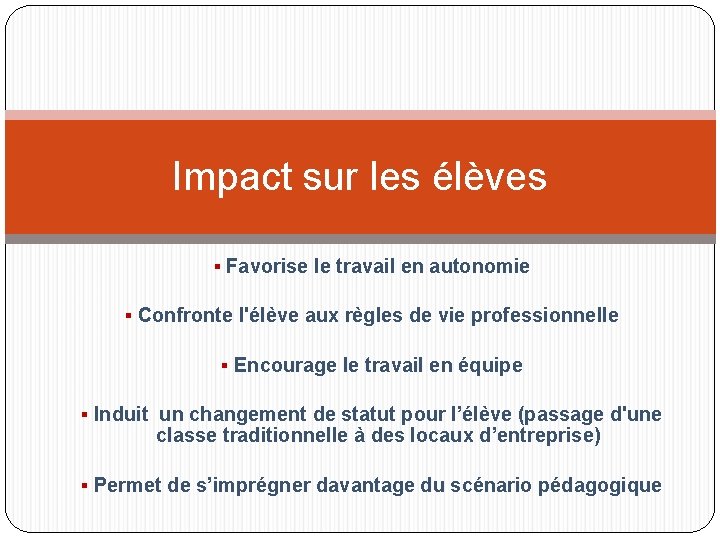 Impact sur les élèves Favorise le travail en autonomie Confronte l'élève aux règles de