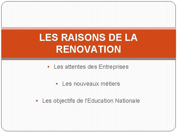 LES RAISONS DE LA RENOVATION Les attentes des Entreprises Les nouveaux métiers Les objectifs