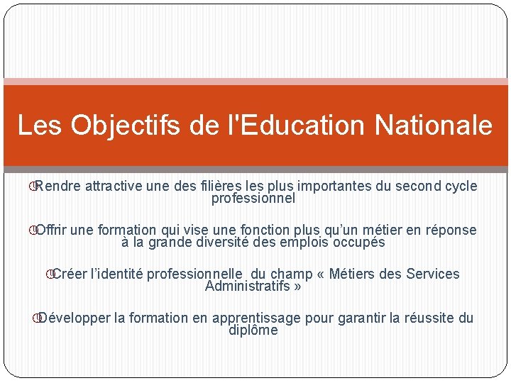 Les Objectifs de l'Education Nationale » Rendre attractive une des filières les plus importantes