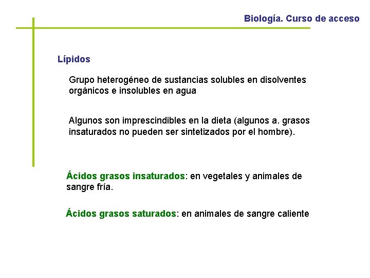 Biología. Curso de acceso Lípidos Grupo heterogéneo de sustancias solubles en disolventes orgánicos e