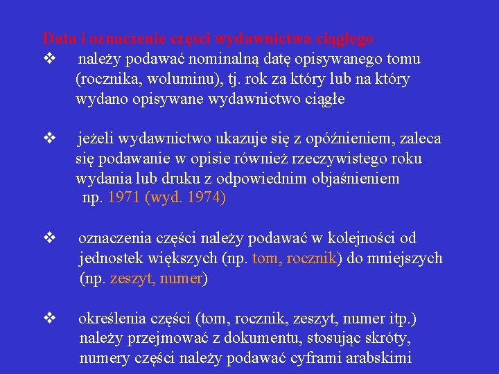 Data i oznaczenie części wydawnictwa ciągłego v należy podawać nominalną datę opisywanego tomu (rocznika,