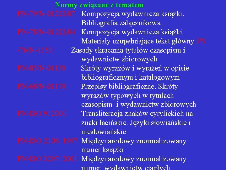  Normy związane z tematem PN-79/N-01222/07 Kompozycja wydawnicza książki. Bibliografia załącznikowa PN-78/N-01222/04 Kompozycja wydawnicza