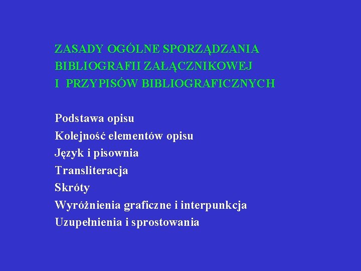 ZASADY OGÓLNE SPORZĄDZANIA BIBLIOGRAFII ZAŁĄCZNIKOWEJ I PRZYPISÓW BIBLIOGRAFICZNYCH Podstawa opisu Kolejność elementów opisu Język