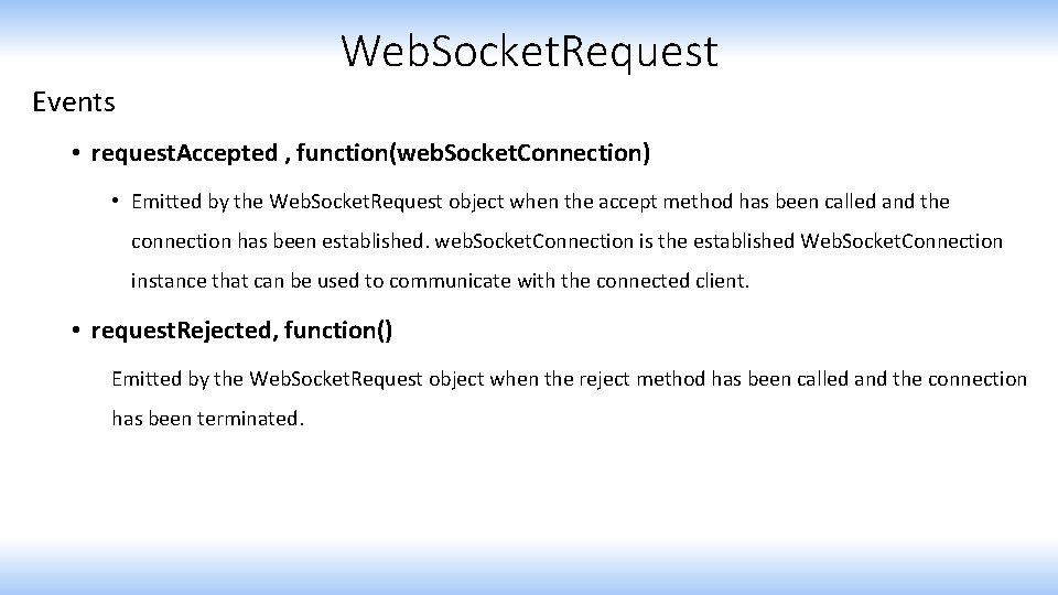 Web. Socket. Request Events • request. Accepted , function(web. Socket. Connection) • Emitted by