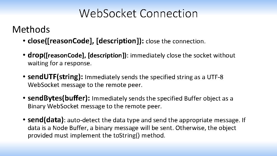 Web. Socket Connection Methods • close([reason. Code], [description]): close the connection. • drop([reason. Code],