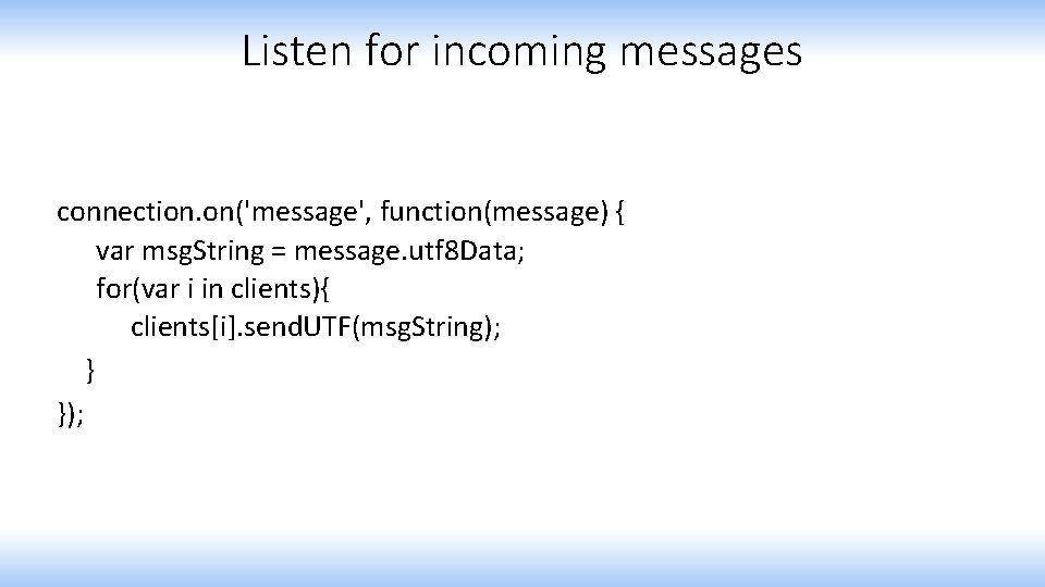 Listen for incoming messages connection. on('message', function(message) { var msg. String = message. utf