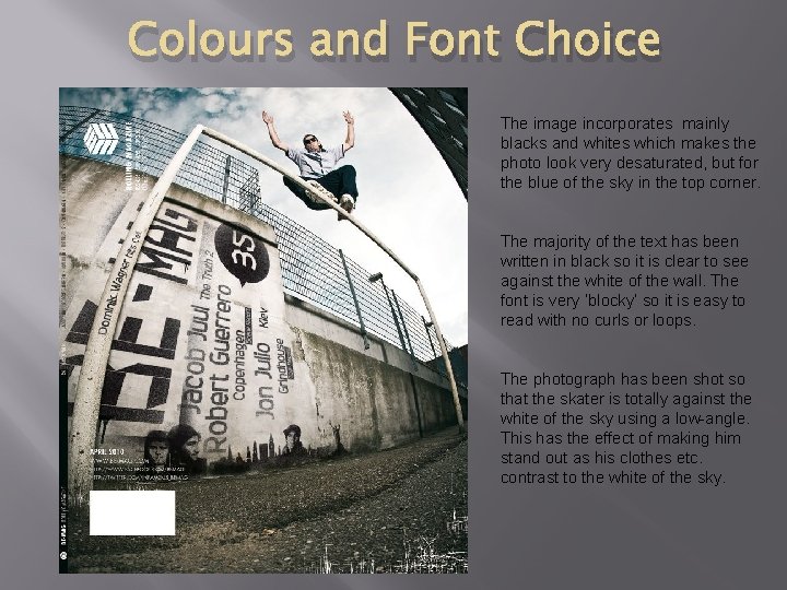 Colours and Font Choice The image incorporates mainly blacks and whites which makes the