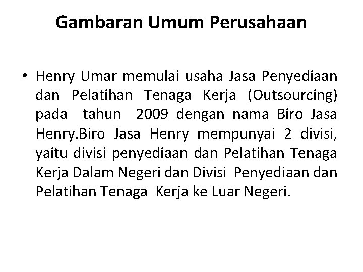 Gambaran Umum Perusahaan • Henry Umar memulai usaha Jasa Penyediaan dan Pelatihan Tenaga Kerja