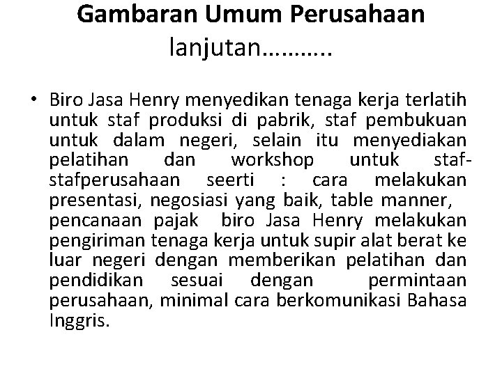 Gambaran Umum Perusahaan lanjutan………. . • Biro Jasa Henry menyedikan tenaga kerja terlatih untuk